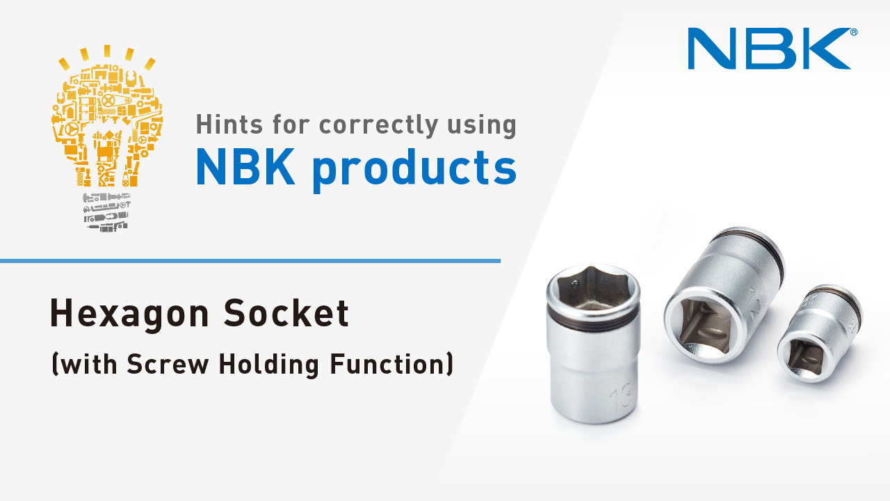 Hints for correctly using NBK products:  Hexagon Sockets (with Screw Holding Function)